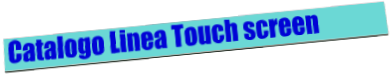 Catalogo Linea Touch screen